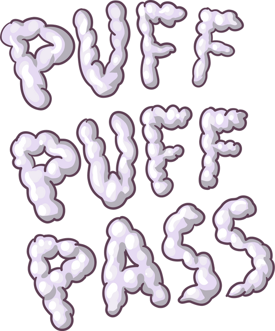 Puff puff pass. a phrase about smoking weed.